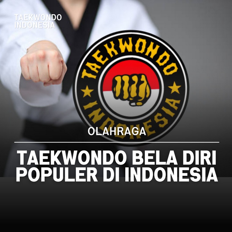 Taekwondo bela diri populer di Indonesia Taekwondo Indonesia DOJANG GEN FIGHTER 